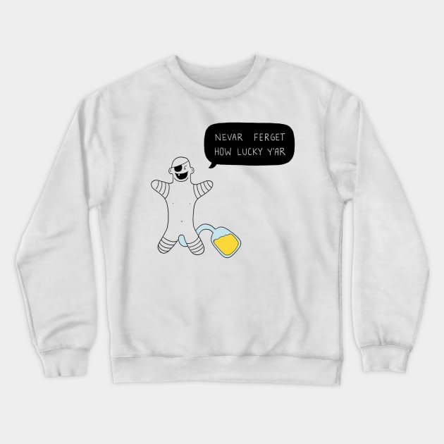 Nevar Ferget How Lucky Y'ar Crewneck Sweatshirt by RaminNazer